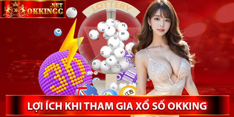 Lợi ích khi tham gia xổ số Okking