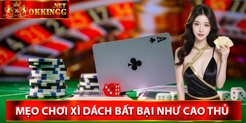 Mẹo chơi xì dách bất bại như cao thủ 